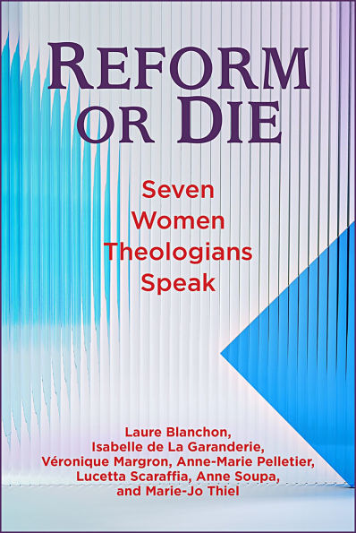 Reform or Die: Seven Women Theologians Speak