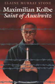 Title: Maximilian Kolbe: Saint of Auschwitz, Author: Elaine Murray Stone