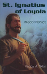 Title: St. Ignatius of Loyola: In God's Service, Author: Peggy A. Sklar