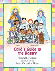 Title: Child's Guide to the Rosary, Author: Elizabeth Ficocelli