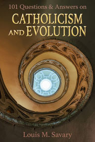 Title: 101 Questions & Answers on Catholicism and Evolution, Author: Louis M. Savary