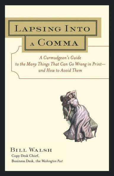 Lapsing into a Comma : A Curmudgeon's Guide to the Many Things That Can Go Wrong in Print--and how to Avoid Them / Edition 1