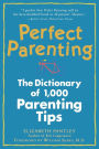 Perfect Parenting: The Dictionary of 1000 Parenting Tips