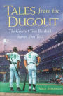 Tales from the Dugout : The Greatest True Baseball Stories Ever Told