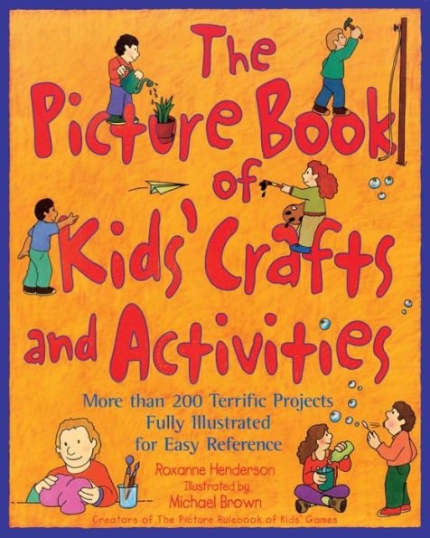 The Picture Book of Kids' Crafts and Activities : More than 200 Terrific Projects Fully Illustrated for Easy Reference