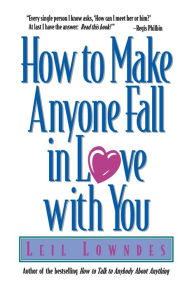 Title: How to Make Anyone Fall in Love with You, Author: Leil Lowndes