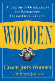 Title: Wooden: A Lifetime of Observations and Reflections On and Off the Court / Edition 1, Author: John Wooden
