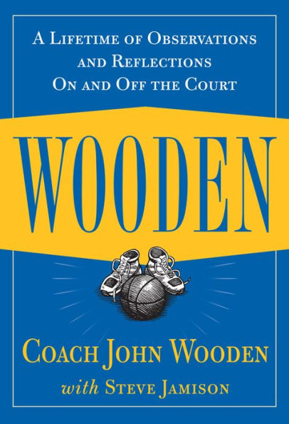 Wooden: A Lifetime of Observations and Reflections On and Off the Court / Edition 1