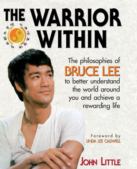 The Warrior Within: The Philosophies of Bruce Lee for Better Understanding the World Around You & Achieving a Rewarding Life / Edition 1