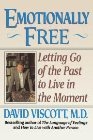 Title: Emotionally Free: Letting Go of the Past to Live in the Moment, Author: David Viscott