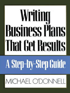 Writing Business Plans That Get Results / Edition 1