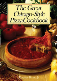 Title: Great Chicago-Style Pizza Cookbook, Author: Pasquale Bruno