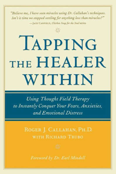 Tapping the Healer within : Using Thought-Field Therapy to Instantly Conquer Your Fears, Anxieties, and Emotional Distress / Edition 1