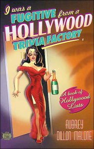 Title: I Was a Fugitive from a Hollywood Trivia Factory: A Book of Hollywood Trivia Lists, Author: Aubrey Dillon-Malone