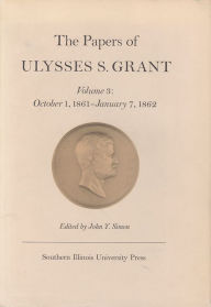 Title: The Papers of Ulysses S. Grant: October 1, 1861 to January 7, 1862, Author: John Y Simon