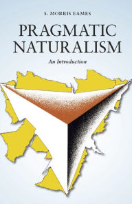 Title: Pragmatic Naturalism: An Introduction, Author: S. Morris Eames