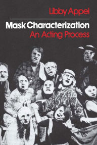 Title: Mask Characterization: An Acting Process / Edition 1, Author: Libby Appel