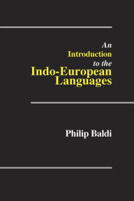 Title: Introduction to the Indo-European Languages / Edition 1, Author: Philip Baldi