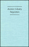 Title: Aviation Industry Regulation, Author: Harry P Wolfe