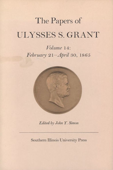 The Papers of Ulysses S. Grant, Volume 14: February 21 - April 30, 1865