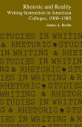 Rhetoric and Reality: Writing Instruction in American Colleges, 1900 - 1985 / Edition 1