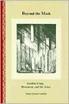 Title: Beyond the Mask: Edward Gordon Craig, Movement, and the Actor, Author: Irene Eynat-Confino