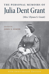 Title: The Personal Memoirs of Julia Dent Grant (Mrs. Ulysses S. Grant), Author: John Y Simon