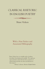 Title: Classical Rhetoric in English Poetry, Author: Brian Vickers