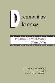 Title: Documentary Dilemmas; Frederick Wiseman's Titicut Follies, Author: Carolyn Anderson