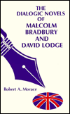 Title: The Dialogic Novels of Malcolm Bradbury and David Lodge, Author: Robert A. Morace