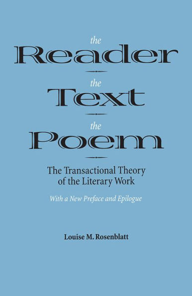The Reader, the Text, the Poem: The Transactional Theory of the Literary Work / Edition 1
