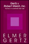 Title: Gertz V. Robert Welch, Inc.: The Story of a Landmark Libel Case, Author: Elmer Gertz