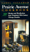 Title: Prairie Avenue Cookbook: Recipes and Recollections from Prominent 19th-Century Chicago Families, Author: Carol Callahan