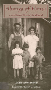 Title: Always of Home: A Southern Illinois Childhood, Author: Edgar Allen Imhoff