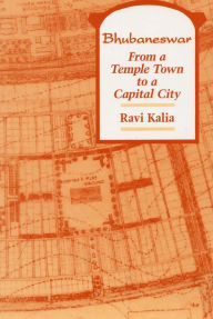 Title: Bhubaneswar: From a Temple Town to a Capitol City, Author: Ravi Kalia