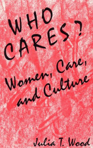 Title: Who Cares Women Care and Culture, Author: Julia T. Wood