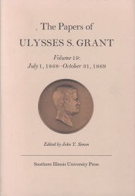 Title: The Papers of Ulysses S. Grant: July 1, 1868 - October 31, 1869, Author: John Y Simon