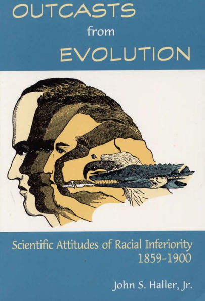 Outcasts from Evolution: Scientific Attitudes of Racial Inferiority, 1859 - 1900 / Edition 1