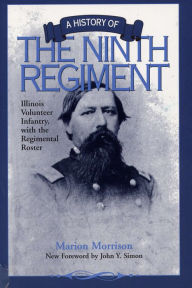 Title: A History of the Ninth Regiment: Illinois Volunteer Infantry, with the Regimental Roster, Author: Marion Morrison