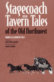 Title: Stagecoach and Tavern Tales of the Old Northwest, Author: Harry Ellsworth Cole