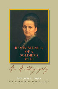 Title: Reminiscences of a Soldier's Wife: An Autobiography, Author: Mrs. John A. Logan