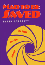 Title: Mad to Be Saved: The Beats, the '50s, and Film / Edition 1, Author: David Sterritt