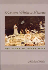 Title: Dreams Within a Dream: The Films of Peter Weir, Author: Michael Bliss