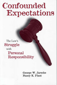 Title: Confounded Expectations: The Law's Struggle with Personal Responsibility, Author: George W. Jarecke