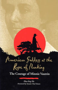 Title: American Goddess at the Rape of Nanking: The Courage of Minnie Vautrin, Author: Hua-ling Hu