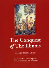 Title: The Conquest of the Illinois / Edition 3, Author: George Rogers Clark