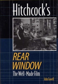 Title: Hitchcock's Rear Window: The Well-Made Film / Edition 3, Author: John Fawell