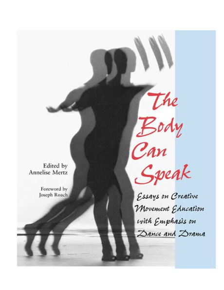 The Body Can Speak: Essays on Creative Movement Education with Emphasis on Dance and Drama / Edition 3