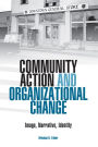 Community Action and Organizational Change: Image, Narrative, Identity / Edition 3