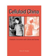 Title: Celluloid China: Cinematic Encounters with Culture and Society / Edition 2, Author: Harry H. Kuoshu